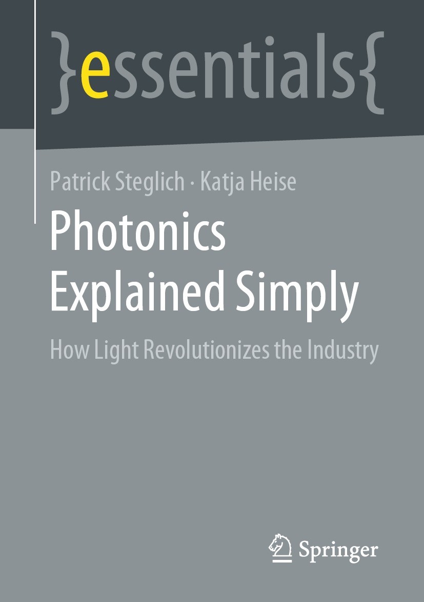 Titlebook: Photonics Explained Simply; How Light Revolution Patrick Steglich,Katja Heise Book 2021 Springer Fachmedien Wiesbaden GmbH, part of Springe Titlebook: Photonics Explained Simply; How Light Revolution Patrick Steglich,Katja Heise Book 2021 Springer Fachmedien Wiesbaden GmbH, part of Springe