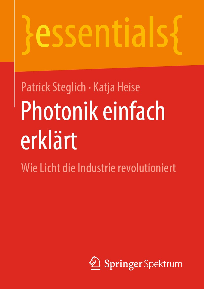 Titlebook: Photonik einfach erklärt; Wie Licht die Indust Patrick Steglich,Katja Heise Book 2019 Der/die Herausgeber bzw. der/die Autor(en), exklusiv Titlebook: Photonik einfach erklärt; Wie Licht die Indust Patrick Steglich,Katja Heise Book 2019 Der/die Herausgeber bzw. der/die Autor(en), exklusiv