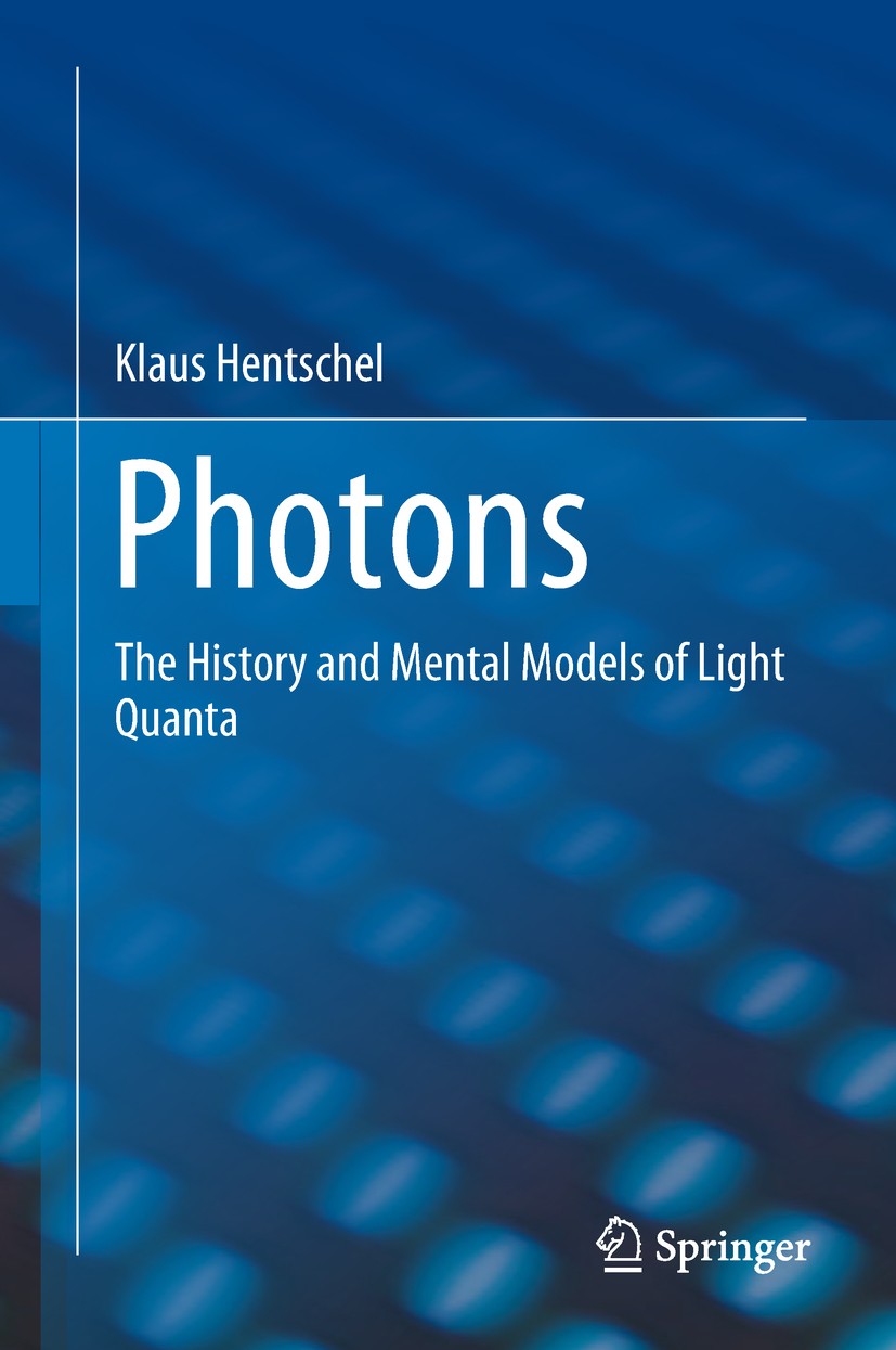 Titlebook: Photons; The History and Ment Klaus Hentschel Book 2018 Springer International Publishing AG, part of Springer Nature 2018 History of Light Titlebook: Photons; The History and Ment Klaus Hentschel Book 2018 Springer International Publishing AG, part of Springer Nature 2018 History of Light