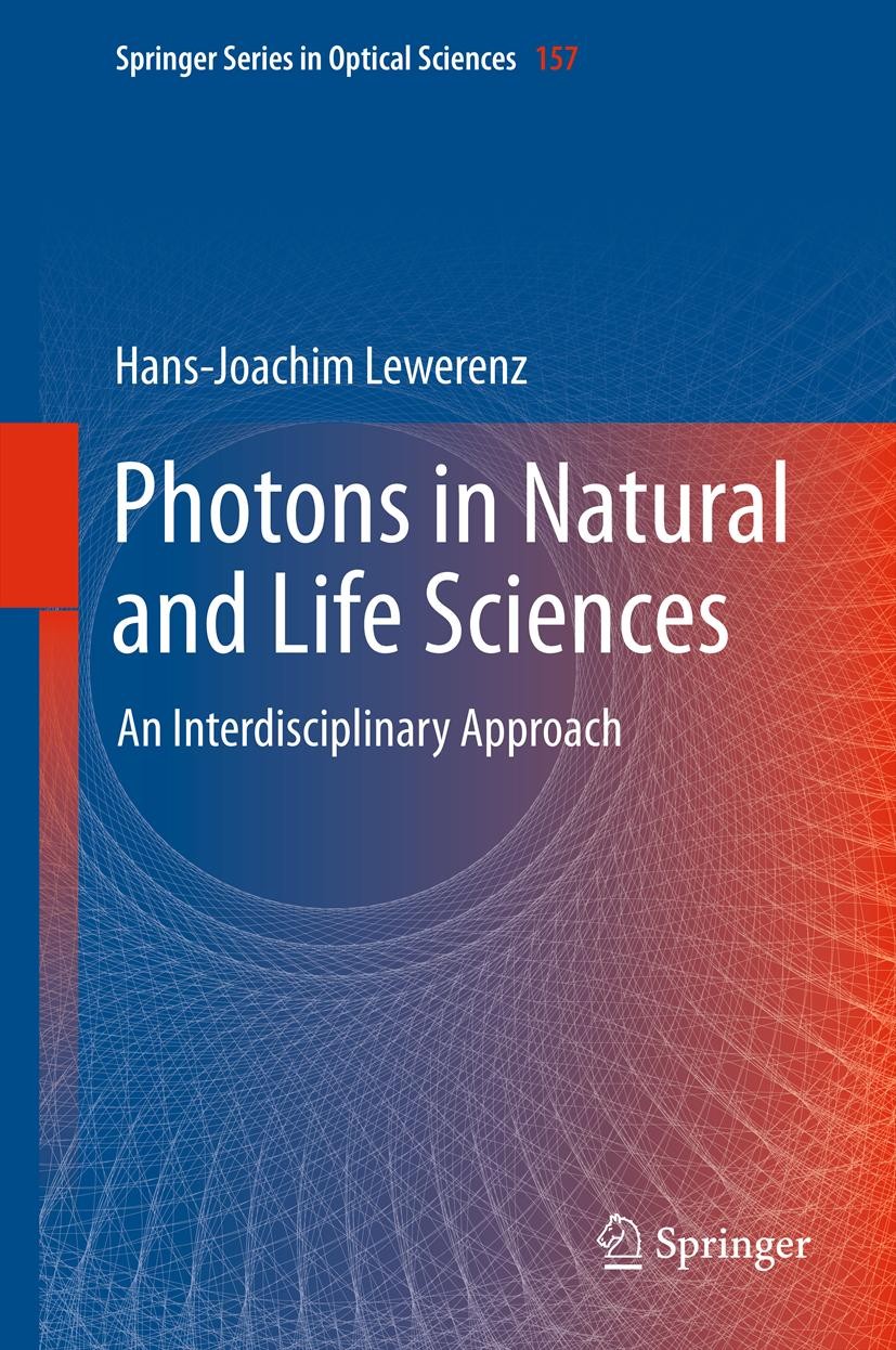 Titlebook: Photons in Natural and Life Sciences; An Interdisciplinary Hans-Joachim Lewerenz Book 2012 Springer-Verlag Berlin Heidelberg 2012 nano-opti Titlebook: Photons in Natural and Life Sciences; An Interdisciplinary Hans-Joachim Lewerenz Book 2012 Springer-Verlag Berlin Heidelberg 2012 nano-opti