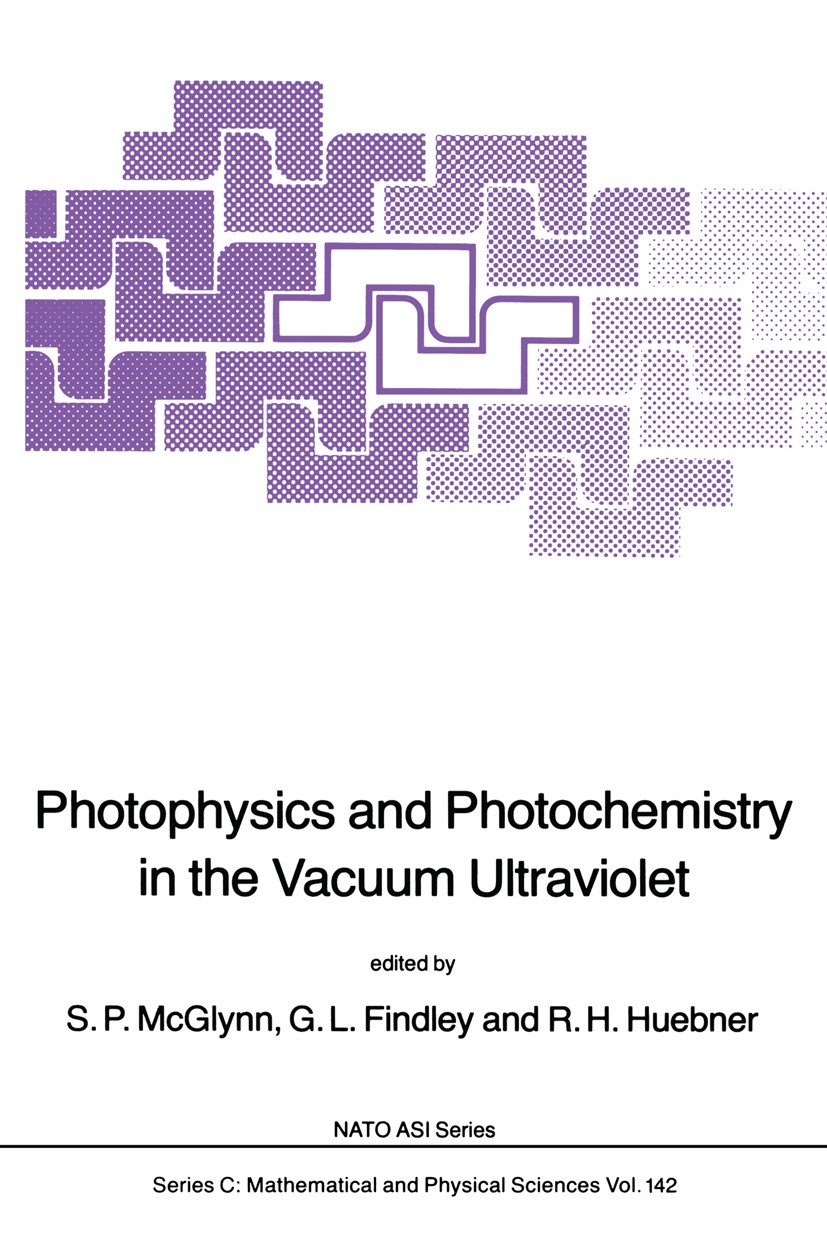 Titlebook: Photophysics and Photochemistry in the Vacuum Ultraviolet; S. P. McGlynn,G. L. Findley,R. H. Huebner Book 1985 D. Reidel Publishing Compan Titlebook: Photophysics and Photochemistry in the Vacuum Ultraviolet; S. P. McGlynn,G. L. Findley,R. H. Huebner Book 1985 D. Reidel Publishing Compan