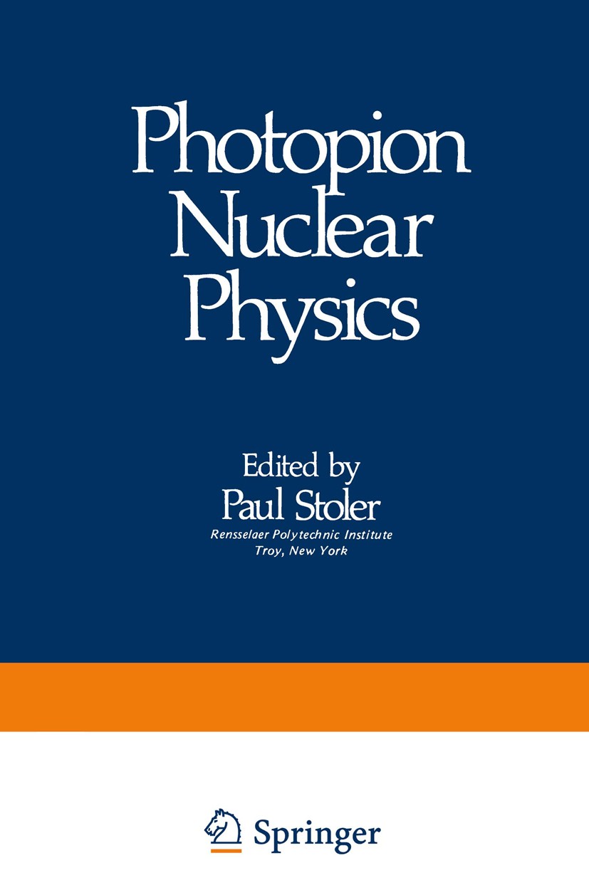Titlebook: Photopion Nuclear Physics; Paul Stoler Book 1979 Springer Science+Business Media New York 1979 electron.nuclear physics.scattering Titlebook: Photopion Nuclear Physics; Paul Stoler Book 1979 Springer Science+Business Media New York 1979 electron.nuclear physics.scattering