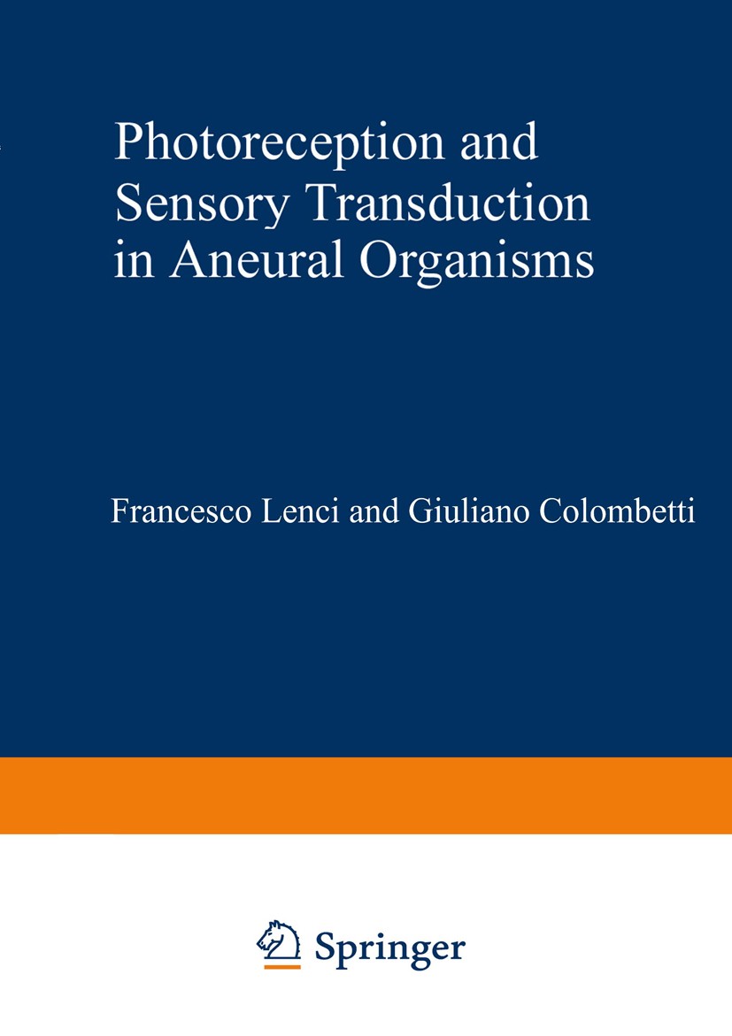 Titlebook: Photoreception and Sensory Transduction in Aneural Organisms; Francesco Lenci,Giuliano Colombetti Book 1980 Springer Science+Business Medi Titlebook: Photoreception and Sensory Transduction in Aneural Organisms; Francesco Lenci,Giuliano Colombetti Book 1980 Springer Science+Business Medi
