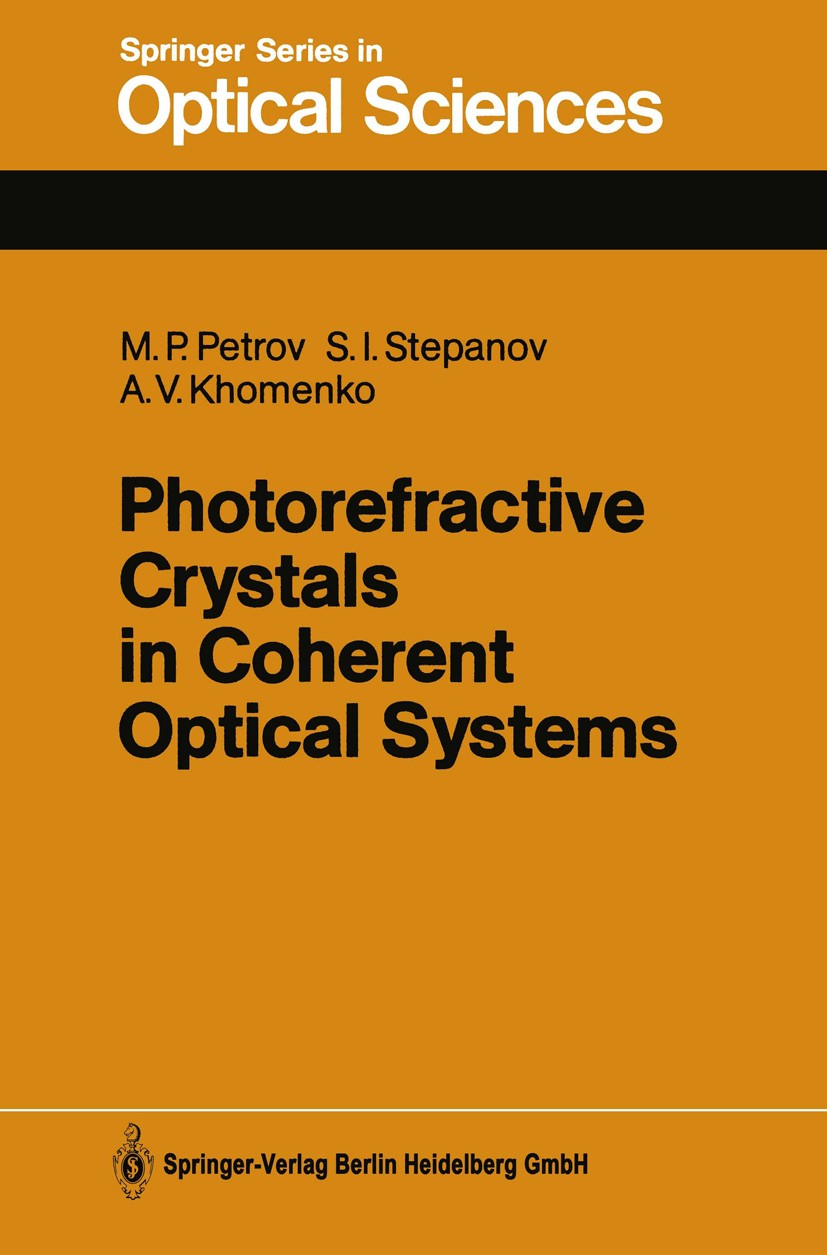 Titlebook: Photorefractive Crystals in Coherent Optical Systems; Mikhail P. Petrov,Sergei I. Stepanov,Anatoly V. Kh Textbook 1991 Springer-Verlag Ber Titlebook: Photorefractive Crystals in Coherent Optical Systems; Mikhail P. Petrov,Sergei I. Stepanov,Anatoly V. Kh Textbook 1991 Springer-Verlag Ber