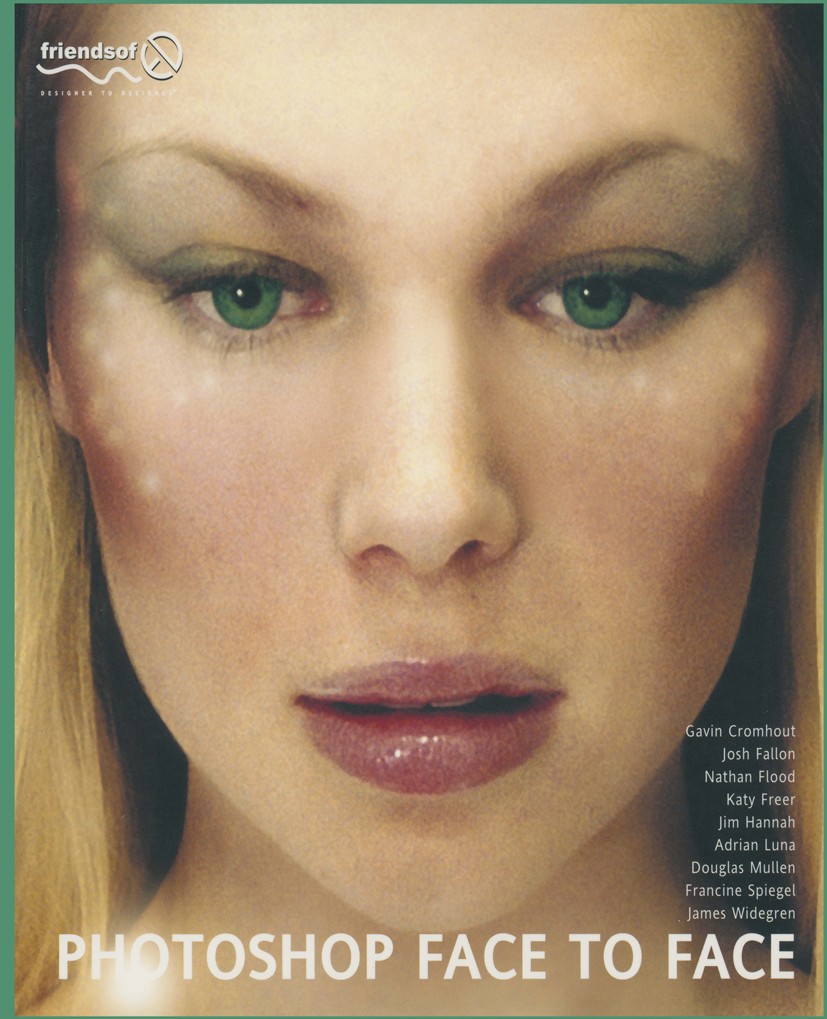 Titlebook: Photoshop Face to Face; Gavin Cromhout,Josh Fallon,James Widegren Book 2002 The Author(s) 2002 Adobe.Adobe Photoshop.Microsoft Access.Phot Titlebook: Photoshop Face to Face; Gavin Cromhout,Josh Fallon,James Widegren Book 2002 The Author(s) 2002 Adobe.Adobe Photoshop.Microsoft Access.Phot