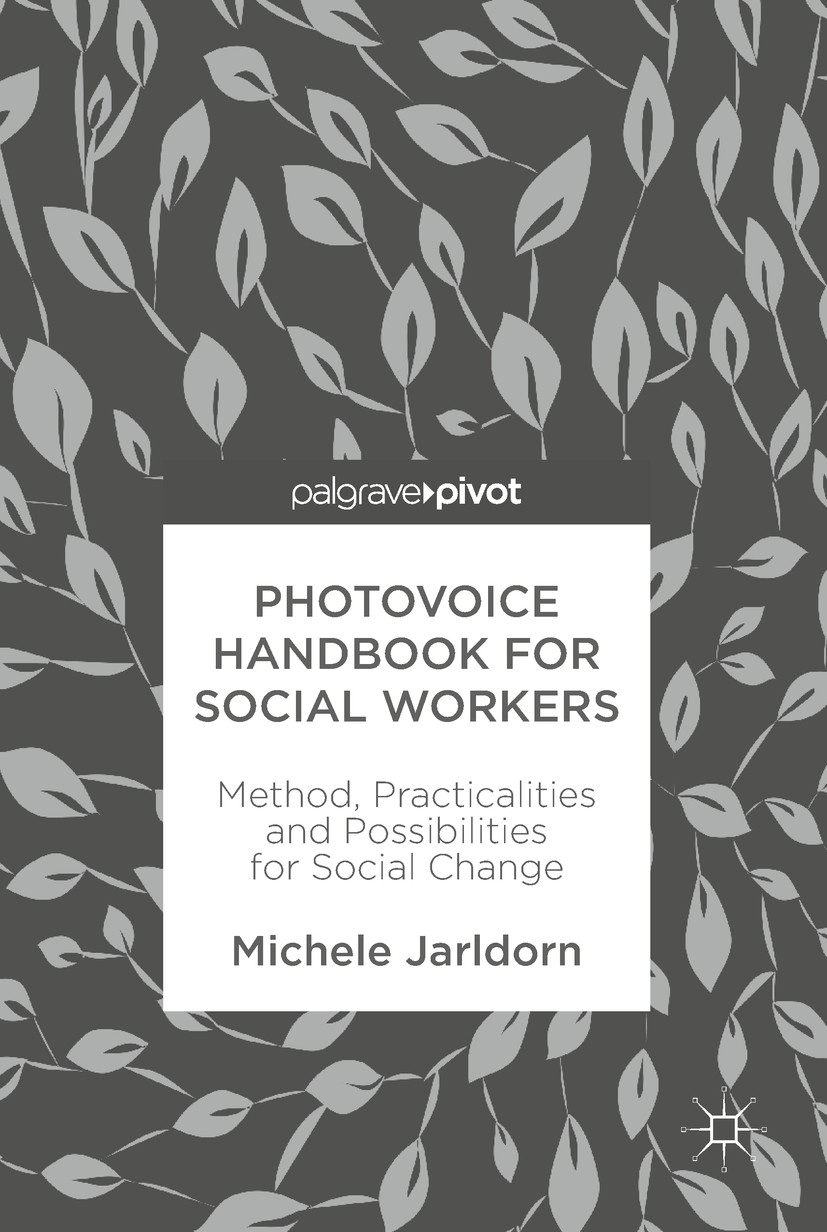 Titlebook: Photovoice Handbook for Social Workers; Method, Practicaliti Michele Jarldorn Book 2019 The Editor(s) (if applicable) and The Author(s), un Titlebook: Photovoice Handbook for Social Workers; Method, Practicaliti Michele Jarldorn Book 2019 The Editor(s) (if applicable) and The Author(s), un