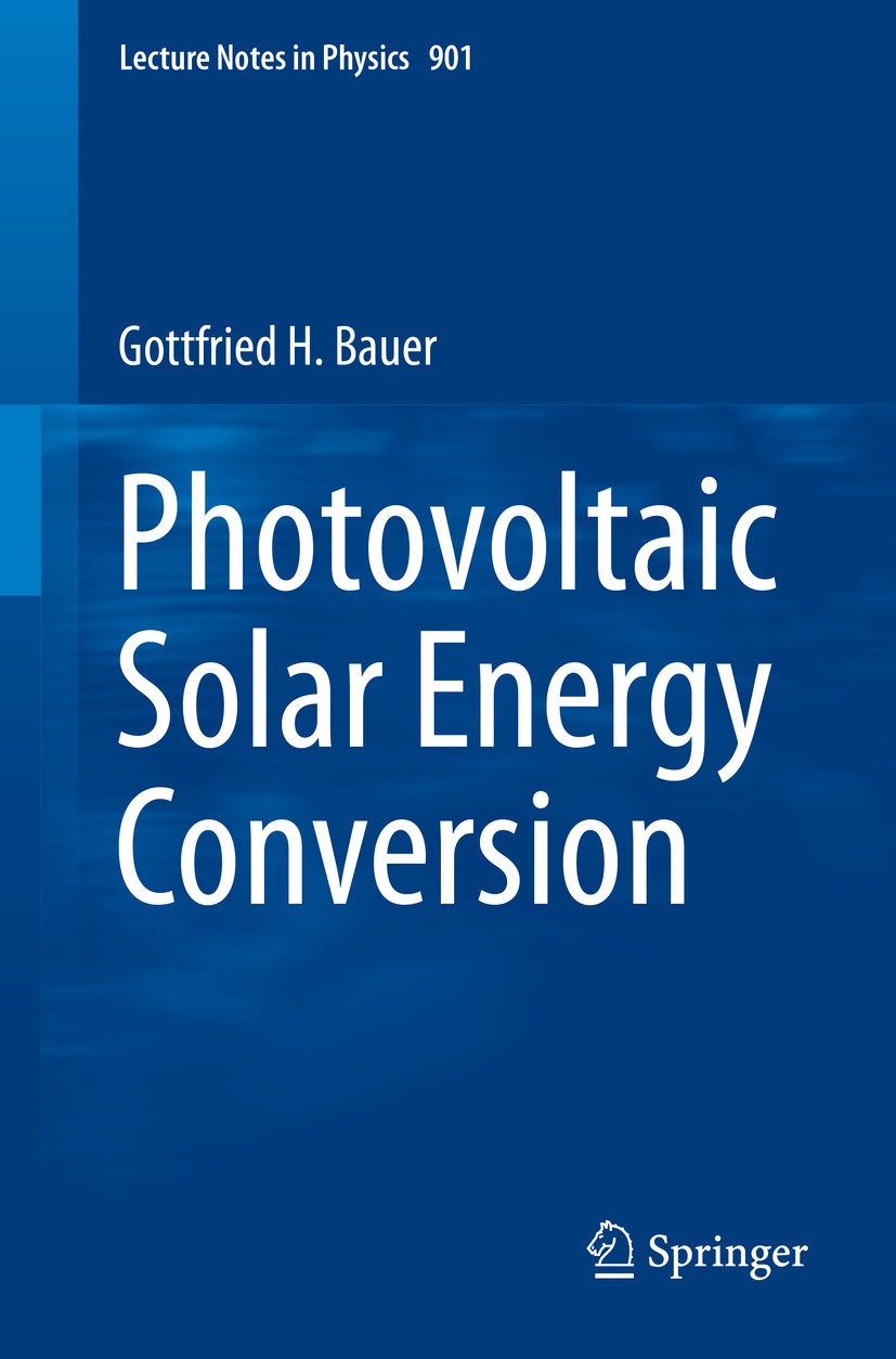 Titlebook: Photovoltaic Solar Energy Conversion; Gottfried H. Bauer Book 2015 Springer-Verlag Berlin Heidelberg 2015 Photovoltaic textbook.Physics of Titlebook: Photovoltaic Solar Energy Conversion; Gottfried H. Bauer Book 2015 Springer-Verlag Berlin Heidelberg 2015 Photovoltaic textbook.Physics of