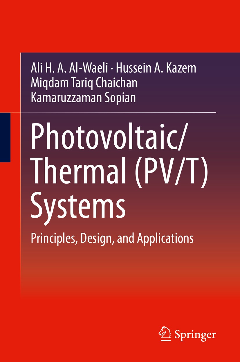 Titlebook: Photovoltaic/Thermal (PV/T) Systems; Principles, Design, Ali H. A. Al-Waeli,Hussein A. Kazem,Kamaruzzaman S Book 2019 Springer Nature Swit Titlebook: Photovoltaic/Thermal (PV/T) Systems; Principles, Design, Ali H. A. Al-Waeli,Hussein A. Kazem,Kamaruzzaman S Book 2019 Springer Nature Swit