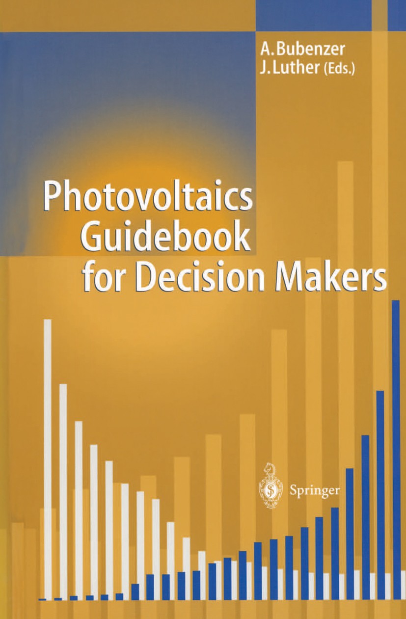 Titlebook: Photovoltaics Guidebook for Decision-Makers; Technological Status Achim Bubenzer,Joachim Luther Book 2003 Springer-Verlag Berlin Heidelberg Titlebook: Photovoltaics Guidebook for Decision-Makers; Technological Status Achim Bubenzer,Joachim Luther Book 2003 Springer-Verlag Berlin Heidelberg
