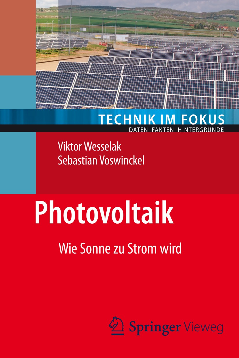Titlebook: Photovoltaik; Wie Sonne zu Strom w Viktor Wesselak,Sebastian Voswinckel Book 20121st edition Springer-Verlag Berlin Heidelberg 2012 Erneuer Titlebook: Photovoltaik; Wie Sonne zu Strom w Viktor Wesselak,Sebastian Voswinckel Book 20121st edition Springer-Verlag Berlin Heidelberg 2012 Erneuer