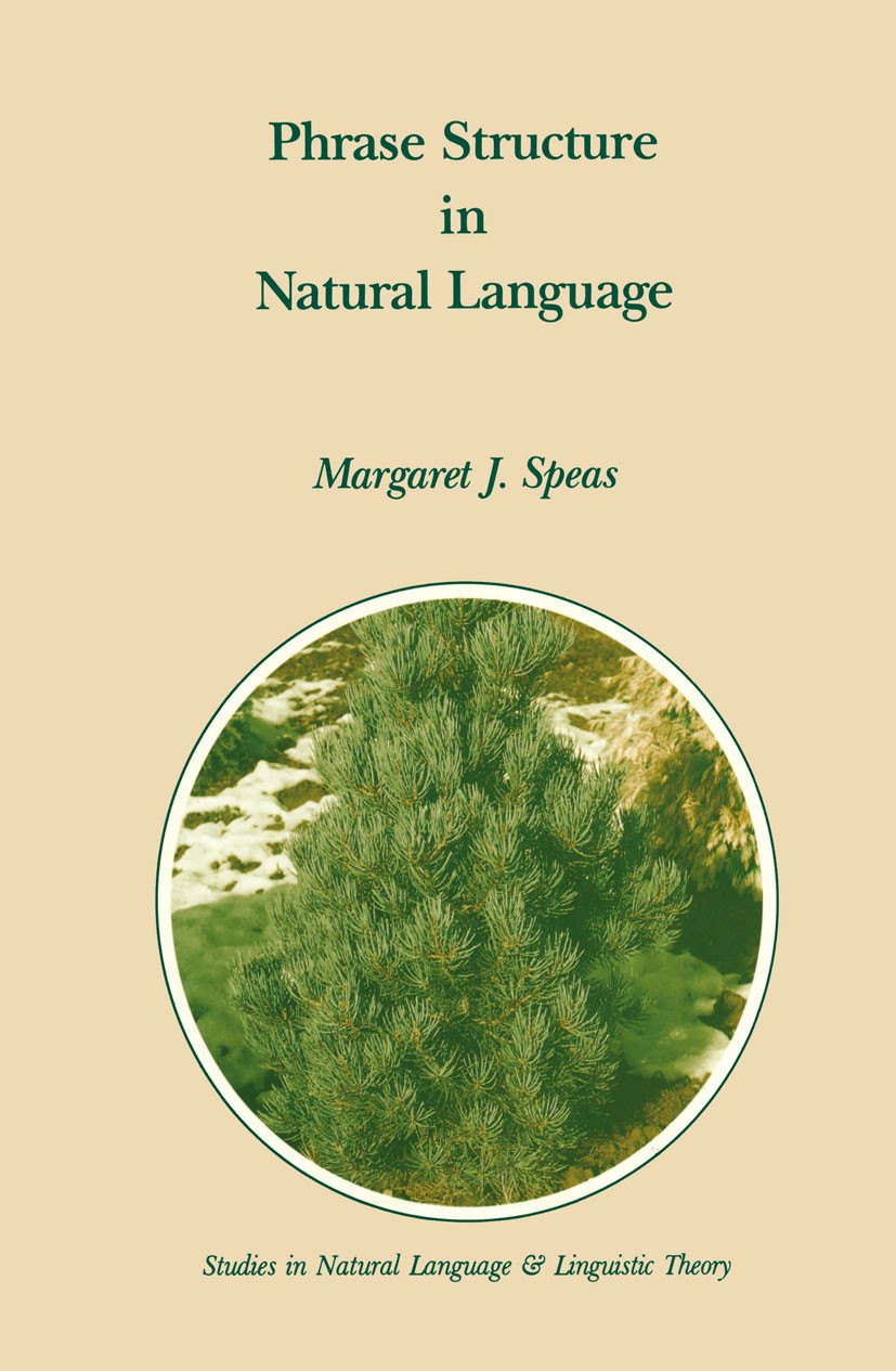 Titlebook: Phrase Structure in Natural Language; Margaret Speas Book 1990 Kluwer Academic Publishers 1990 Flexive.Index.Modus.Nominativ.Parsing.Synta Titlebook: Phrase Structure in Natural Language; Margaret Speas Book 1990 Kluwer Academic Publishers 1990 Flexive.Index.Modus.Nominativ.Parsing.Synta