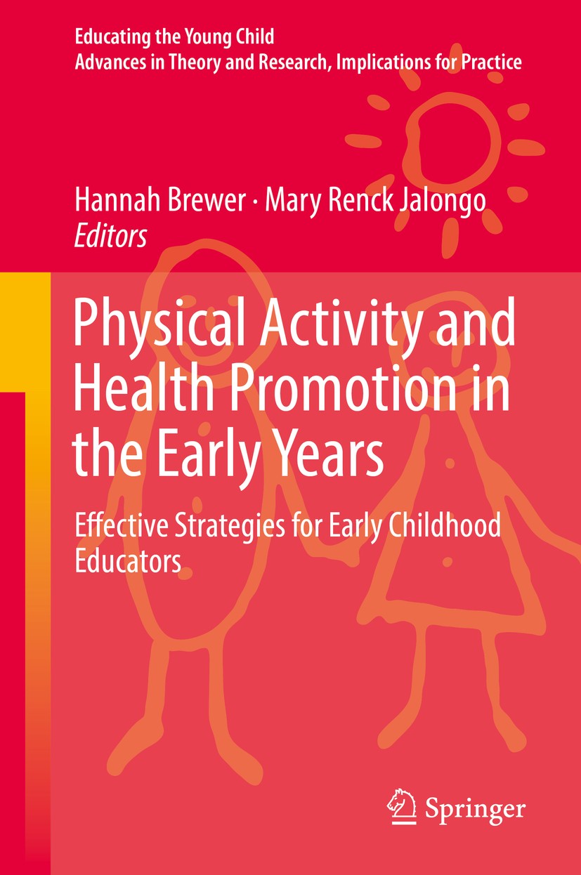 Titlebook: Physical Activity and Health Promotion in the Early Years; Effective Strategies Hannah Brewer,Mary Renck Jalongo Book 2018 Springer Interna Titlebook: Physical Activity and Health Promotion in the Early Years; Effective Strategies Hannah Brewer,Mary Renck Jalongo Book 2018 Springer Interna