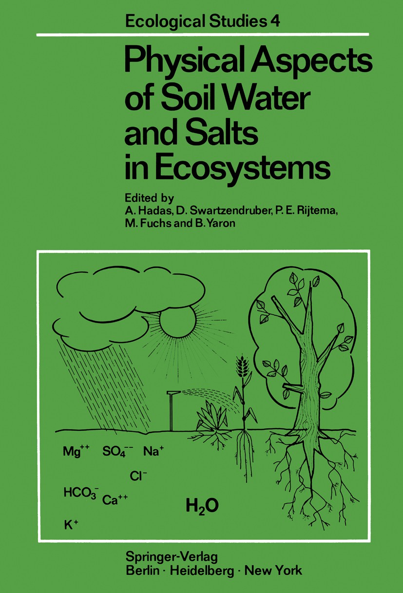 Titlebook: Physical Aspects of Soil Water and Salts in Ecosystems; A. Hadas,D. Swartzendruber,B. Yaron Book 1973 Springer-Verlag Berlin · Heidelberg Titlebook: Physical Aspects of Soil Water and Salts in Ecosystems; A. Hadas,D. Swartzendruber,B. Yaron Book 1973 Springer-Verlag Berlin · Heidelberg