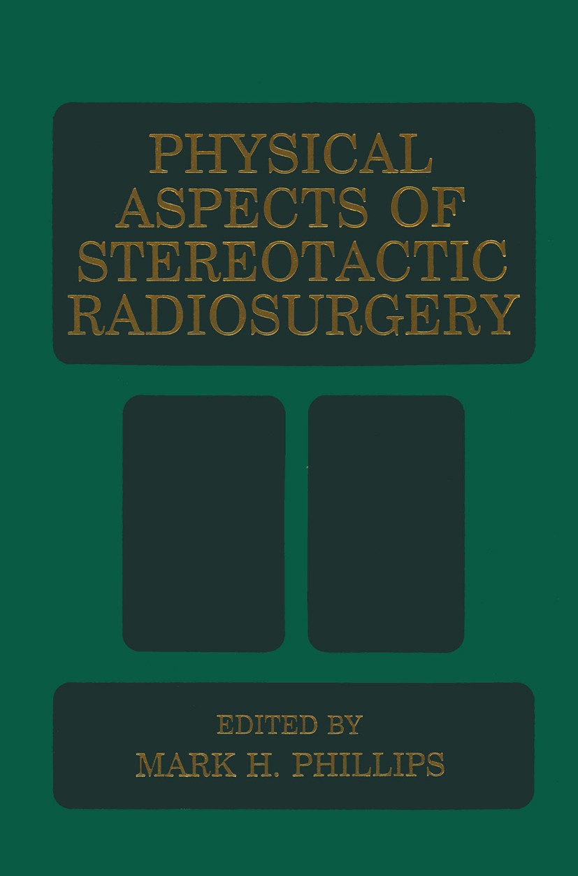 Titlebook: Physical Aspects of Stereotactic Radiosurgery; Mark H. Phillips (Associate Professor) Book 1997 Springer Science+Business Media New York 1 Titlebook: Physical Aspects of Stereotactic Radiosurgery; Mark H. Phillips (Associate Professor) Book 1997 Springer Science+Business Media New York 1