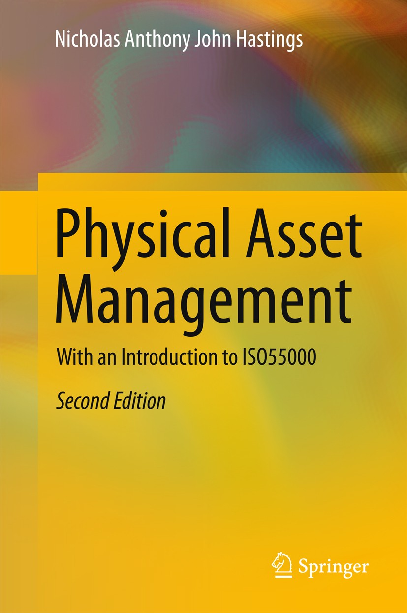 Titlebook: Physical Asset Management; With an Introduction Nicholas Anthony John Hastings Textbook 20152nd edition Springer International Publishing S Titlebook: Physical Asset Management; With an Introduction Nicholas Anthony John Hastings Textbook 20152nd edition Springer International Publishing S