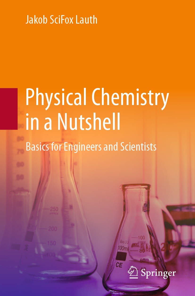Titlebook: Physical Chemistry in a Nutshell; Basics for Engineers Jakob SciFox Lauth Textbook 2023 The Editor(s) (if applicable) and The Author(s), un Titlebook: Physical Chemistry in a Nutshell; Basics for Engineers Jakob SciFox Lauth Textbook 2023 The Editor(s) (if applicable) and The Author(s), un