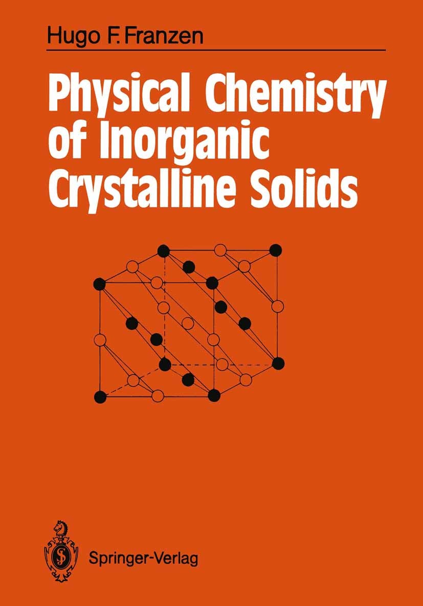 Titlebook: Physical Chemistry of Inorganic Crystalline Solids; Hugo Friedrich Franzen Textbook 1986 Springer-Verlag Berlin Heidelberg 1986 chemistry. Titlebook: Physical Chemistry of Inorganic Crystalline Solids; Hugo Friedrich Franzen Textbook 1986 Springer-Verlag Berlin Heidelberg 1986 chemistry.