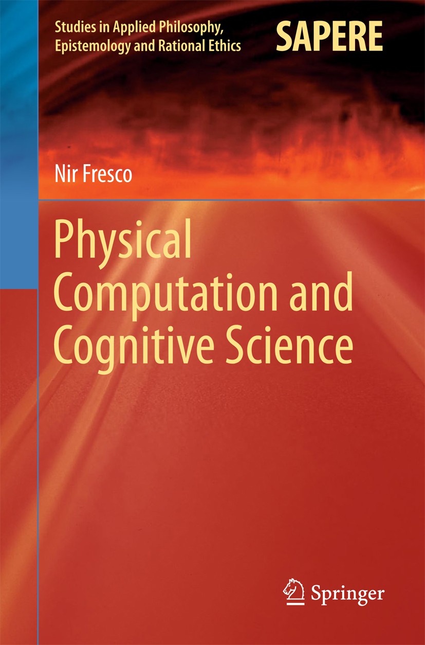 Titlebook: Physical Computation and Cognitive Science; Nir Fresco Book 2014 Springer-Verlag Berlin Heidelberg 2014 Computation without semantics.Comp Titlebook: Physical Computation and Cognitive Science; Nir Fresco Book 2014 Springer-Verlag Berlin Heidelberg 2014 Computation without semantics.Comp