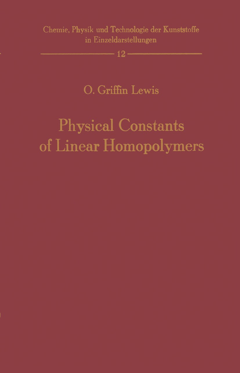 Titlebook: Physical Constants of Linear Homopolymers; O. Griffin Lewis Book 1968 Springer-Verlag Berlin Heidelberg 1968 Constants of Linear Homopolym Titlebook: Physical Constants of Linear Homopolymers; O. Griffin Lewis Book 1968 Springer-Verlag Berlin Heidelberg 1968 Constants of Linear Homopolym
