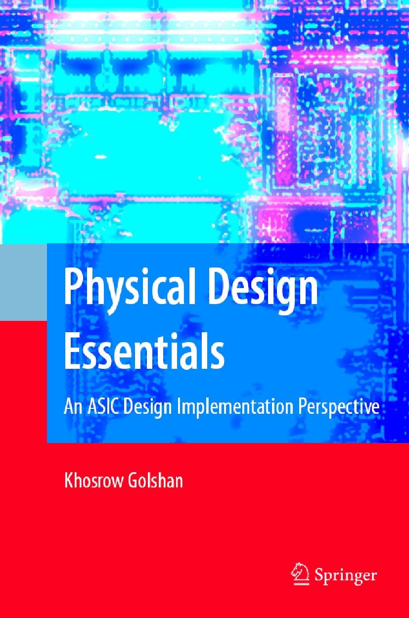 Titlebook: Physical Design Essentials; An ASIC Design Imple Khosrow Golshan Book 2007 Springer-Verlag US 2007 ASIC.Standard.design essentials.developm Titlebook: Physical Design Essentials; An ASIC Design Imple Khosrow Golshan Book 2007 Springer-Verlag US 2007 ASIC.Standard.design essentials.developm