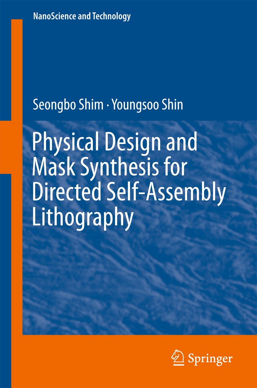 Titlebook: Physical Design and Mask Synthesis for Directed Self-Assembly Lithography; Seongbo Shim,Youngsoo Shin Book 2018 Springer International Pub Titlebook: Physical Design and Mask Synthesis for Directed Self-Assembly Lithography; Seongbo Shim,Youngsoo Shin Book 2018 Springer International Pub