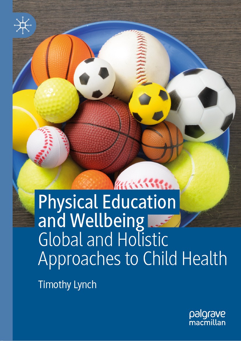 Titlebook: Physical Education and Wellbeing; Global and Holistic Timothy Lynch Book 20191st edition The Editor(s) (if applicable) and The Author(s) 2 Titlebook: Physical Education and Wellbeing; Global and Holistic Timothy Lynch Book 20191st edition The Editor(s) (if applicable) and The Author(s) 2