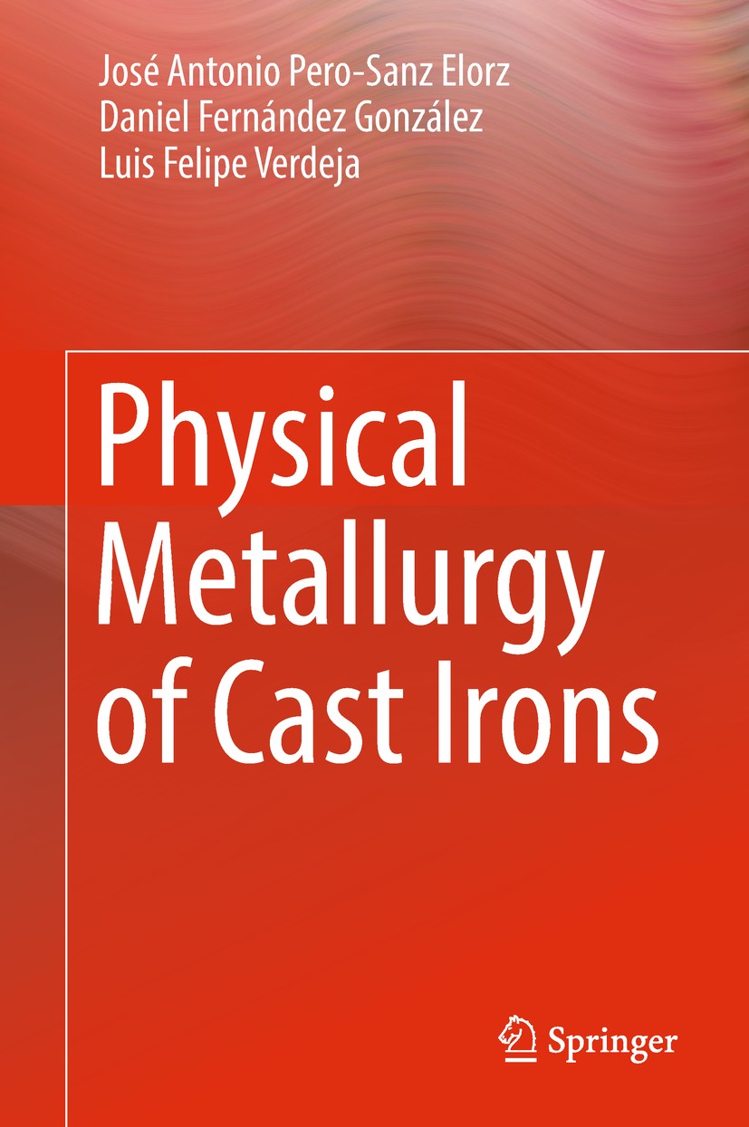Titlebook: Physical Metallurgy of Cast Irons; José Antonio Pero-Sanz Elorz,Daniel Fernández Gonz Textbook 2018 Springer Nature Switzerland AG 2018 Ca Titlebook: Physical Metallurgy of Cast Irons; José Antonio Pero-Sanz Elorz,Daniel Fernández Gonz Textbook 2018 Springer Nature Switzerland AG 2018 Ca