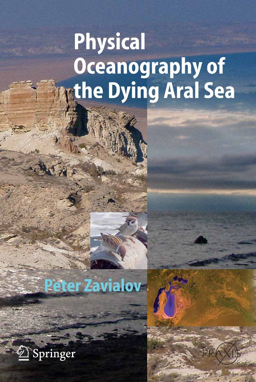 Titlebook: Physical Oceanography of the Dying Aral Sea; Peter Zavialov Book 2005 Springer-Verlag Berlin Heidelberg 2005 Historical hydrographic data. Titlebook: Physical Oceanography of the Dying Aral Sea; Peter Zavialov Book 2005 Springer-Verlag Berlin Heidelberg 2005 Historical hydrographic data.