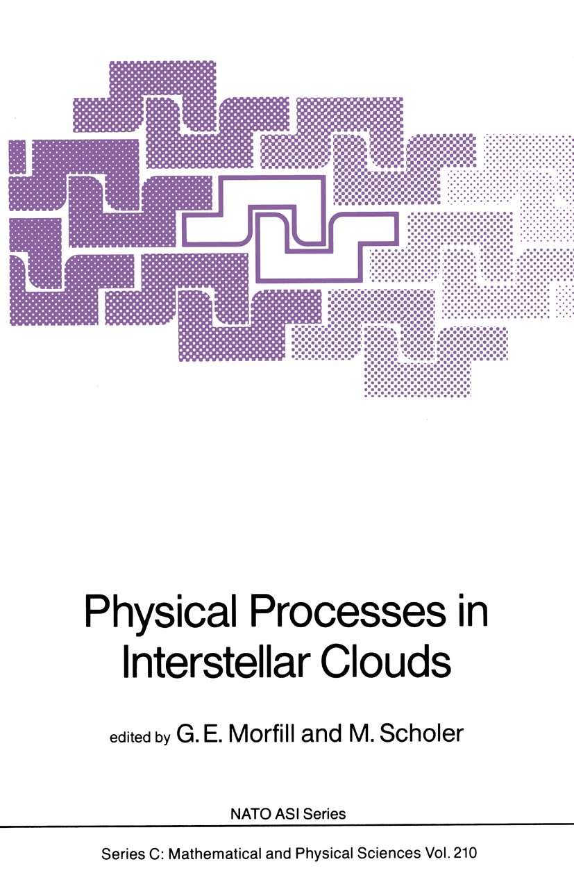 Titlebook: Physical Processes in Interstellar Clouds; G. E. Morfill,M. Scholer Book 1987 D. Reidel Publishing Company, Dordrecht, Holland 1987 Galaxy Titlebook: Physical Processes in Interstellar Clouds; G. E. Morfill,M. Scholer Book 1987 D. Reidel Publishing Company, Dordrecht, Holland 1987 Galaxy