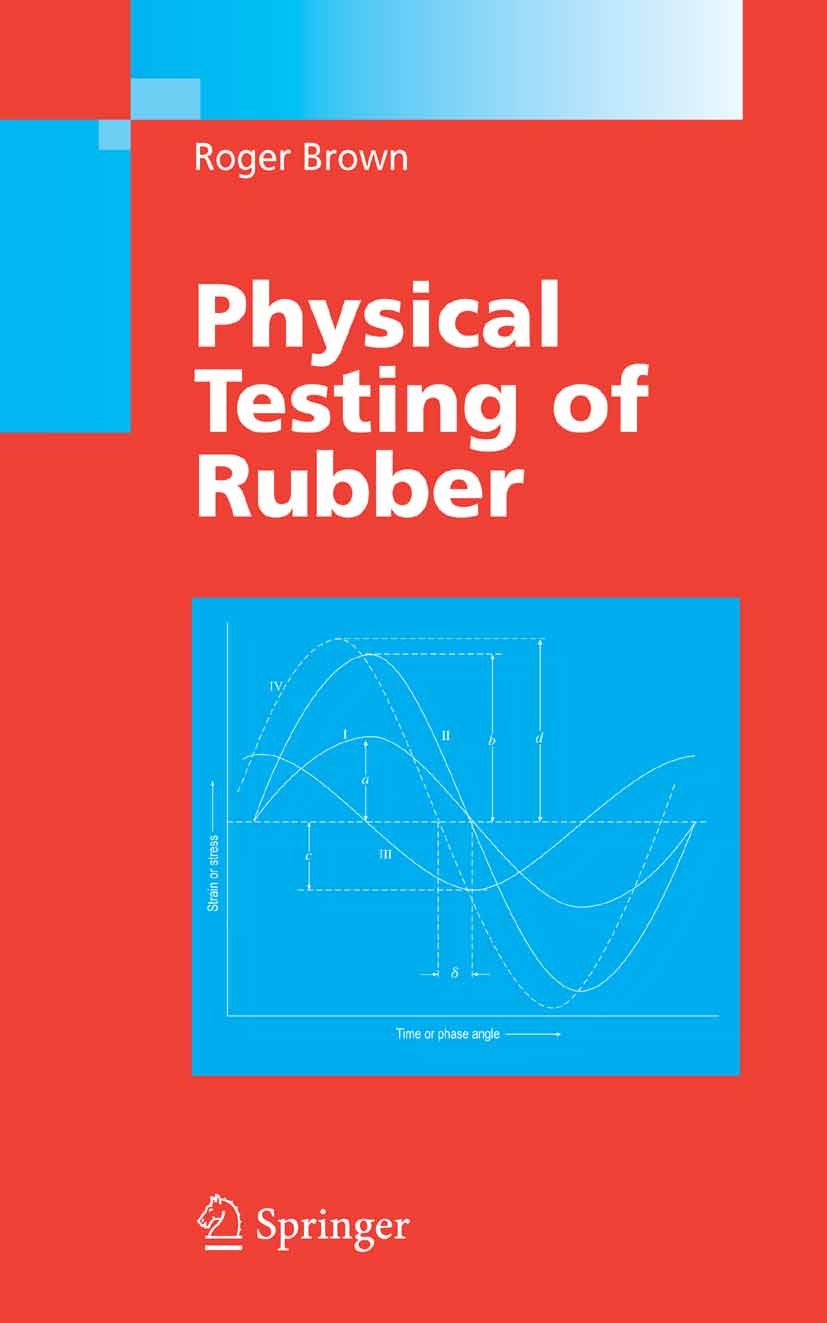 Titlebook: Physical Testing of Rubber; Roger Brown Book 2006Latest edition Springer-Verlag US 2006 Elastomer.Thermoplast.calibration.corrosion.fatigu Titlebook: Physical Testing of Rubber; Roger Brown Book 2006Latest edition Springer-Verlag US 2006 Elastomer.Thermoplast.calibration.corrosion.fatigu