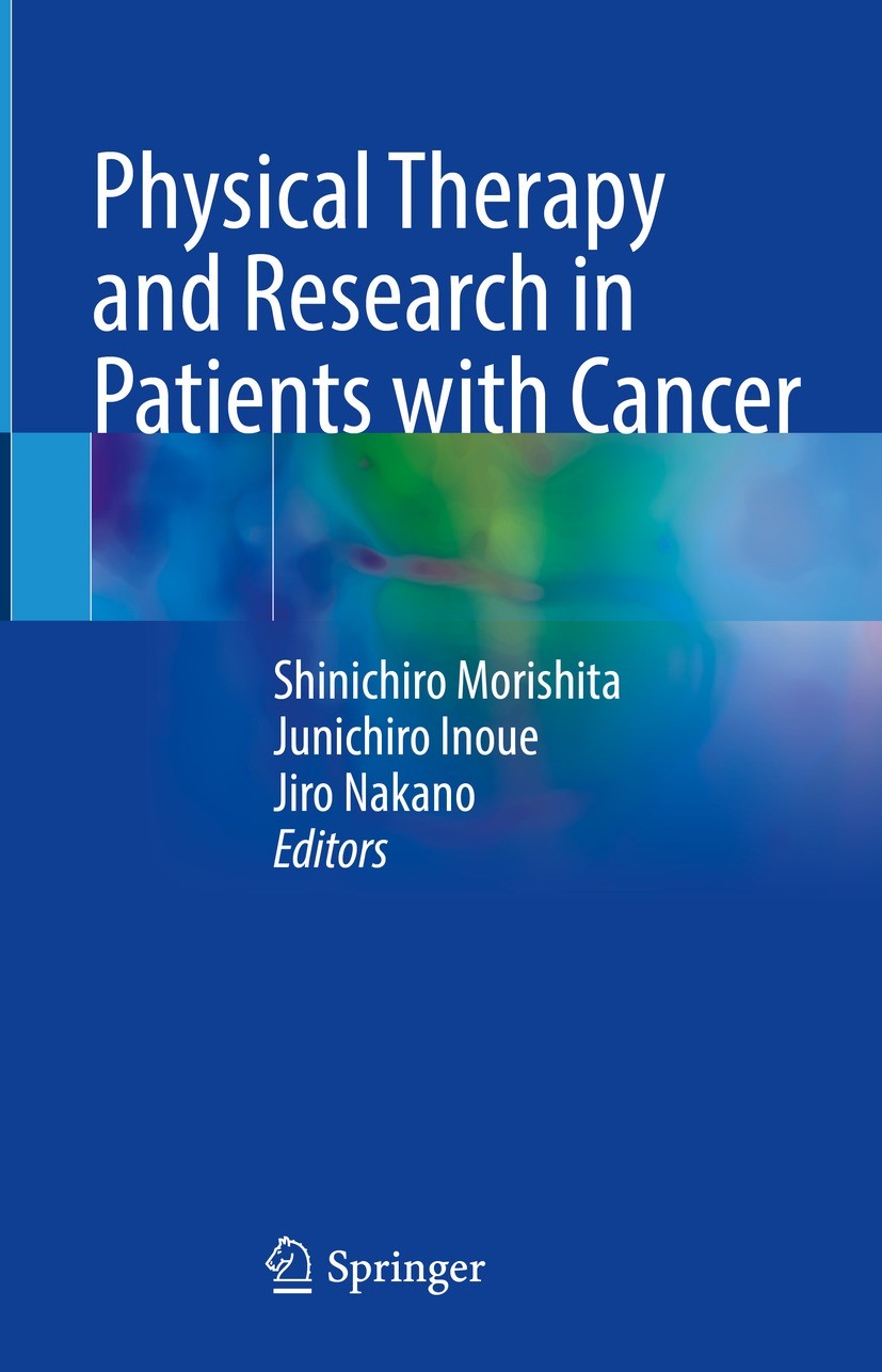 Titlebook: Physical Therapy and Research in Patients with Cancer; Shinichiro Morishita,Junichiro Inoue,Jiro Nakano Book 2022 The Editor(s) (if applic Titlebook: Physical Therapy and Research in Patients with Cancer; Shinichiro Morishita,Junichiro Inoue,Jiro Nakano Book 2022 The Editor(s) (if applic