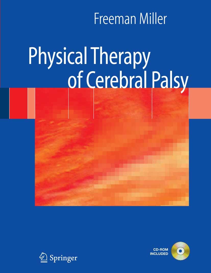 Titlebook: Physical Therapy of Cerebral Palsy; Freeman Miller Book 2007 Springer-Verlag New York 2007 management.occupational therapy.rehabilitation. Titlebook: Physical Therapy of Cerebral Palsy; Freeman Miller Book 2007 Springer-Verlag New York 2007 management.occupational therapy.rehabilitation.