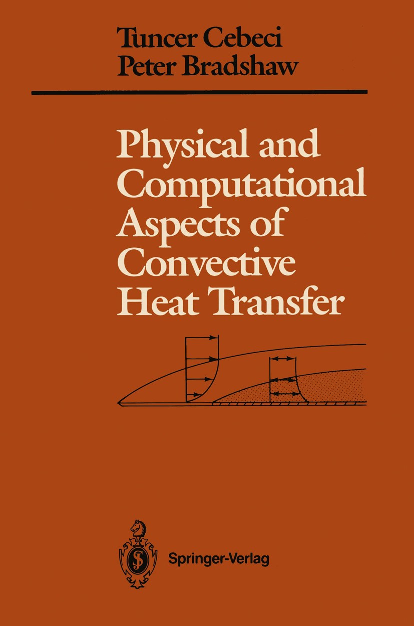 Titlebook: Physical and Computational Aspects of Convective Heat Transfer; Tuncer Cebeci,Peter Bradshaw Textbook 1988 Springer-Verlag New York Inc. 1 Titlebook: Physical and Computational Aspects of Convective Heat Transfer; Tuncer Cebeci,Peter Bradshaw Textbook 1988 Springer-Verlag New York Inc. 1
