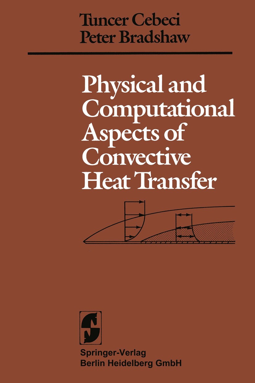 Titlebook: Physical and Computational Aspects of Convective Heat Transfer; Tuncer Cebeci,Peter Bradshaw Book 19841st edition Springer-Verlag Berlin H Titlebook: Physical and Computational Aspects of Convective Heat Transfer; Tuncer Cebeci,Peter Bradshaw Book 19841st edition Springer-Verlag Berlin H