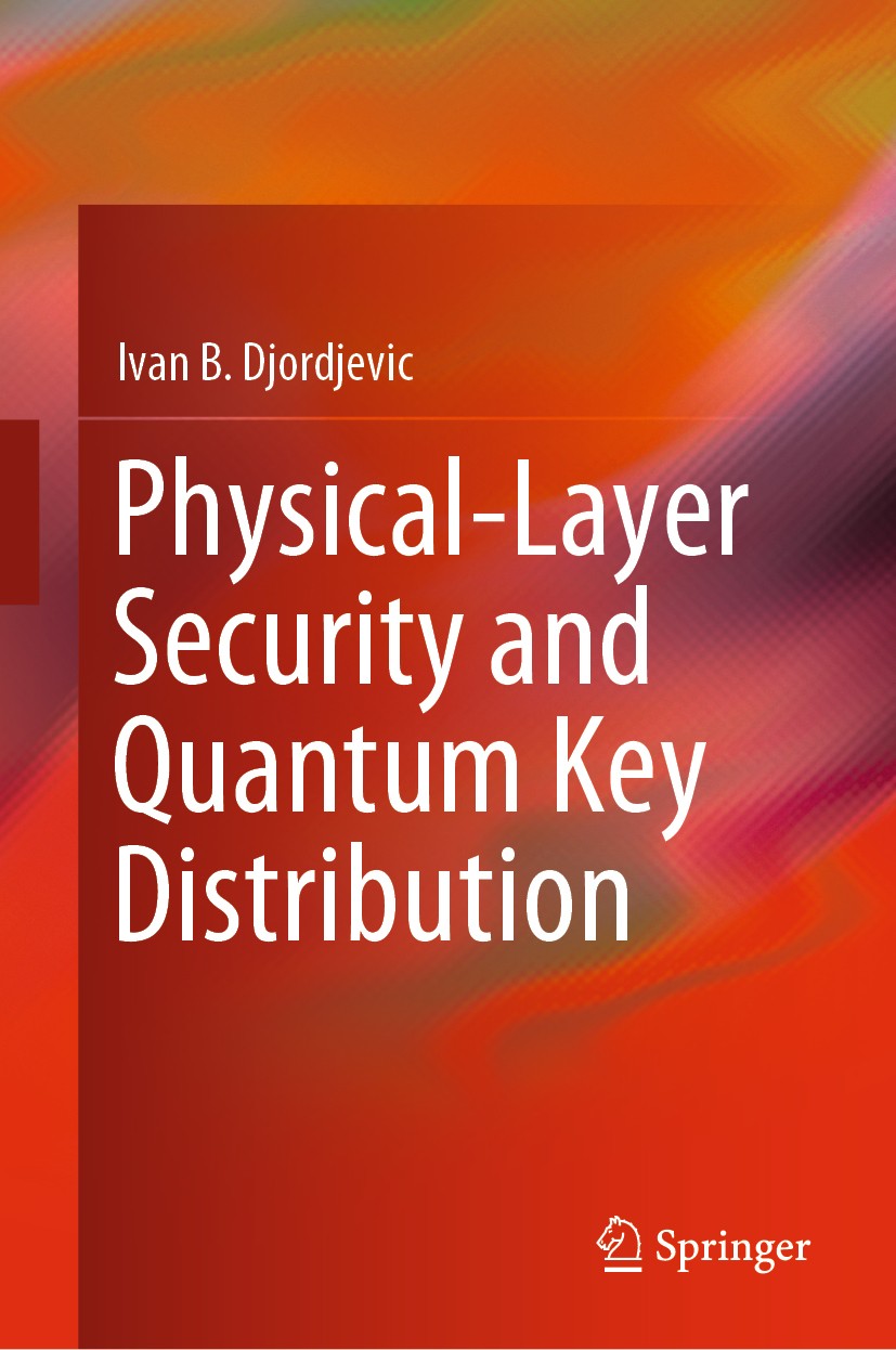 Titlebook: Physical-Layer Security and Quantum Key Distribution; Ivan B. Djordjevic Textbook 2019 Springer Nature Switzerland AG 2019 Information the Titlebook: Physical-Layer Security and Quantum Key Distribution; Ivan B. Djordjevic Textbook 2019 Springer Nature Switzerland AG 2019 Information the