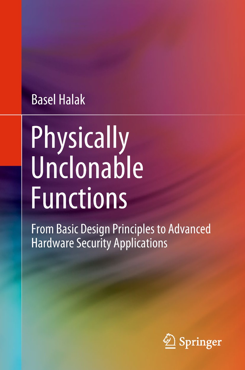 Titlebook: Physically Unclonable Functions; From Basic Design Pr Basel Halak Textbook 2018 Springer International Publishing AG, part of Springer Natu Titlebook: Physically Unclonable Functions; From Basic Design Pr Basel Halak Textbook 2018 Springer International Publishing AG, part of Springer Natu