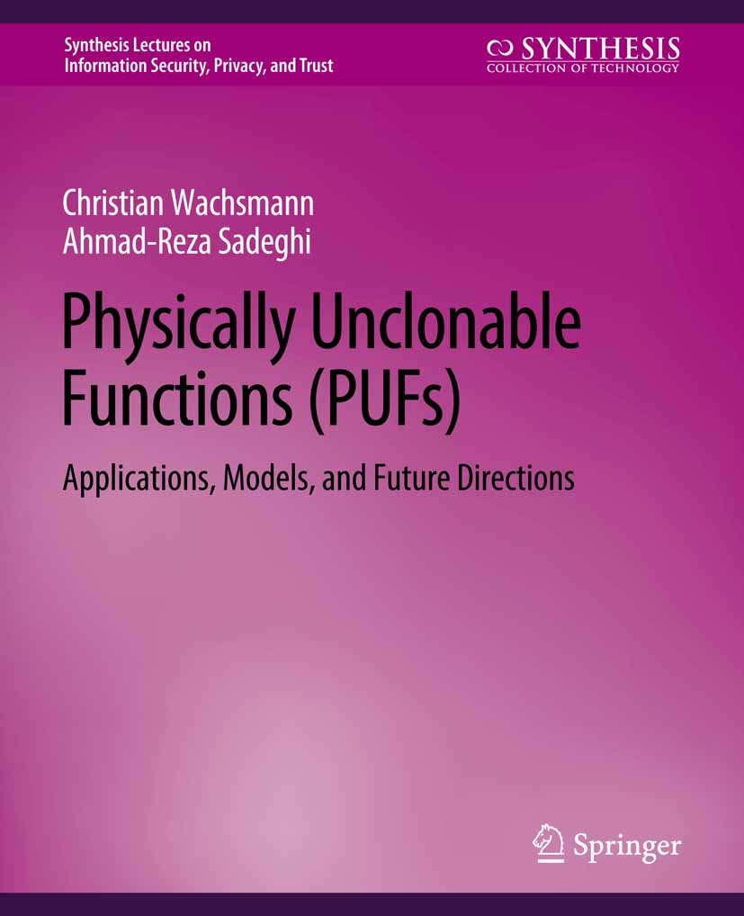 Titlebook: Physically Unclonable Functions (PUFs); Applications, Models Christian Wachsmann,Ahmad-Reza Sadeghi Book 2015 Springer Nature Switzerland A Titlebook: Physically Unclonable Functions (PUFs); Applications, Models Christian Wachsmann,Ahmad-Reza Sadeghi Book 2015 Springer Nature Switzerland A