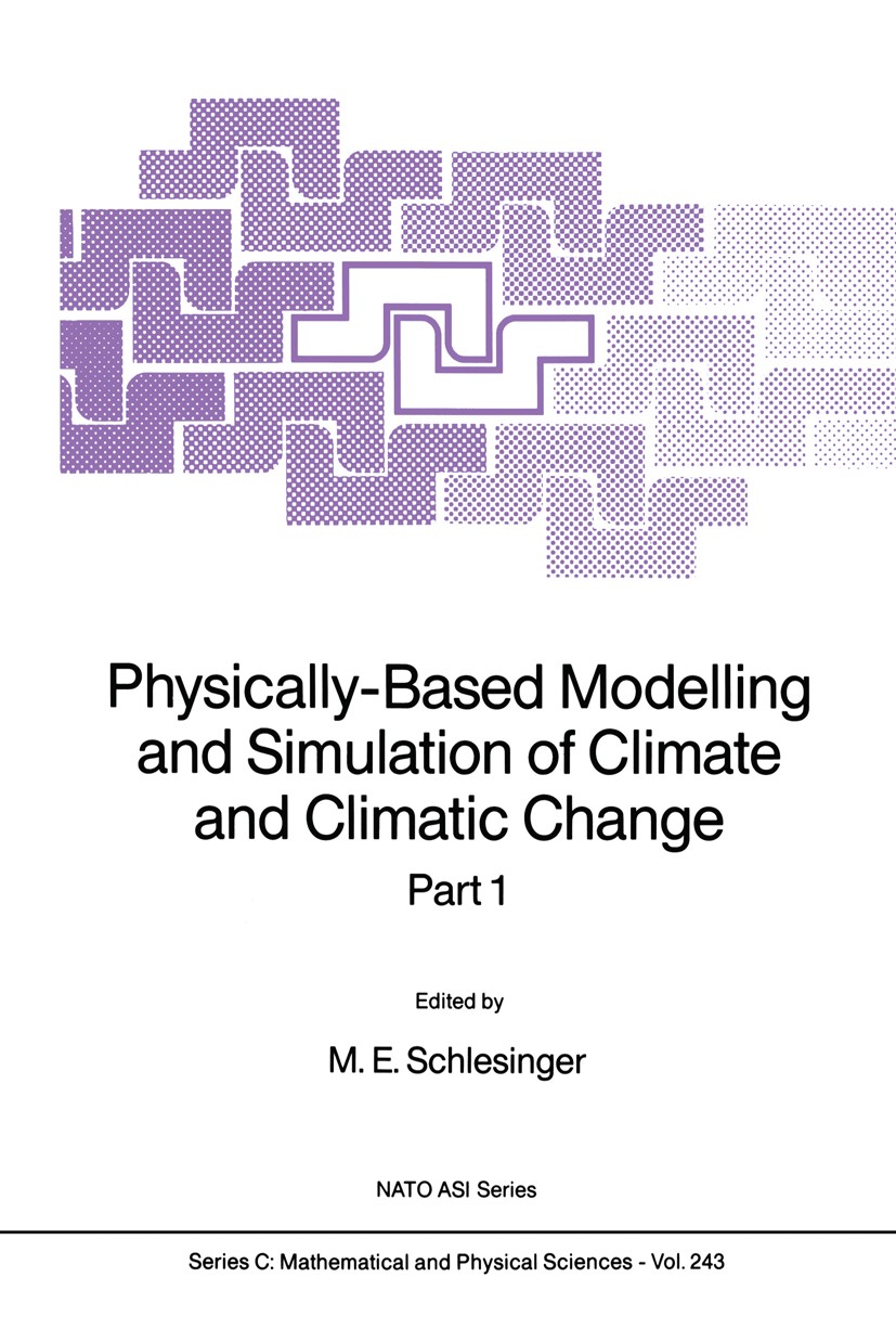 Titlebook: Physically-Based Modelling and Simulation of Climate and Climatic Change; Part 1 M. E. Schlesinger Book 1988 Kluwer Academic Publishers 198 Titlebook: Physically-Based Modelling and Simulation of Climate and Climatic Change; Part 1 M. E. Schlesinger Book 1988 Kluwer Academic Publishers 198