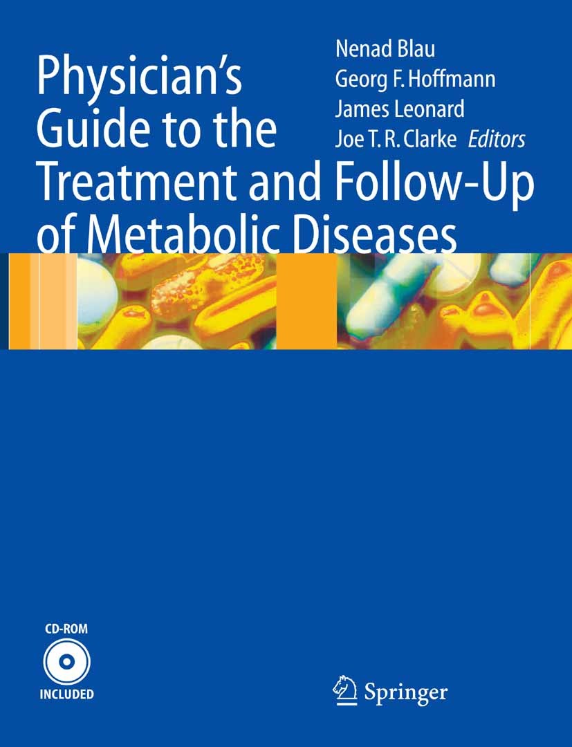 Titlebook: Physician‘s Guide to the Treatment and Follow-Up of Metabolic Diseases; Nenad Blau,James Leonard,Joe T. R. Clarke Book 2006 Springer-Verla Titlebook: Physician‘s Guide to the Treatment and Follow-Up of Metabolic Diseases; Nenad Blau,James Leonard,Joe T. R. Clarke Book 2006 Springer-Verla