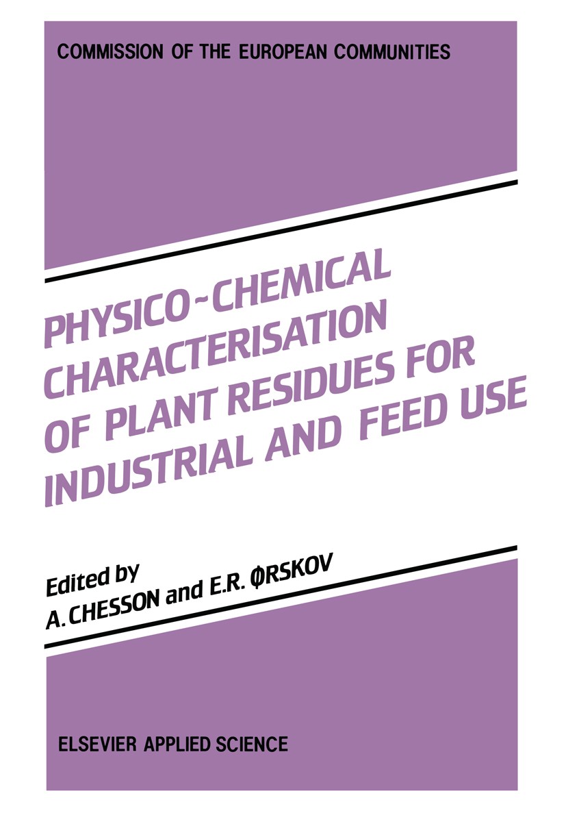 Titlebook: Physico-Chemical Characterisation of Plant Residues for Industrial and Feed Use; A. Chesson,E. R. Ørskov Book 1989 ECSC, EEC, EAEC, Brussl Titlebook: Physico-Chemical Characterisation of Plant Residues for Industrial and Feed Use; A. Chesson,E. R. Ørskov Book 1989 ECSC, EEC, EAEC, Brussl