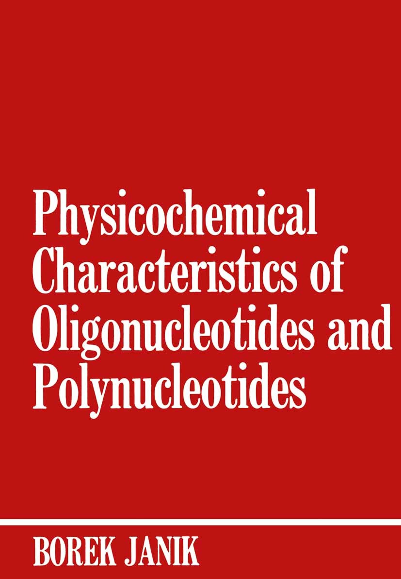 Titlebook: Physicochemical Characteristics of Oligonucleotides and Polynucleotides; Borek Janik Book 1971 IFI/Plenum Data Corporation 1971 Cross sect Titlebook: Physicochemical Characteristics of Oligonucleotides and Polynucleotides; Borek Janik Book 1971 IFI/Plenum Data Corporation 1971 Cross sect