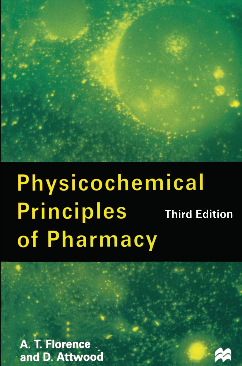Titlebook: Physicochemical Principles of Pharmacy; A. T. Florence,D. Attwood Textbook 1998Latest edition A. T. Florence and D. Attwood 1998 absorptio Titlebook: Physicochemical Principles of Pharmacy; A. T. Florence,D. Attwood Textbook 1998Latest edition A. T. Florence and D. Attwood 1998 absorptio