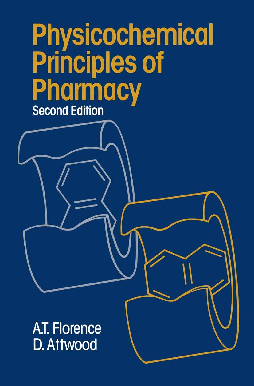 Titlebook: Physiochemical Principles of Pharmacy; A. T. Florence,D. Attwood Textbook 1988Latest edition Macmillan Publishers Limited 1988 chemistry.m Titlebook: Physiochemical Principles of Pharmacy; A. T. Florence,D. Attwood Textbook 1988Latest edition Macmillan Publishers Limited 1988 chemistry.m