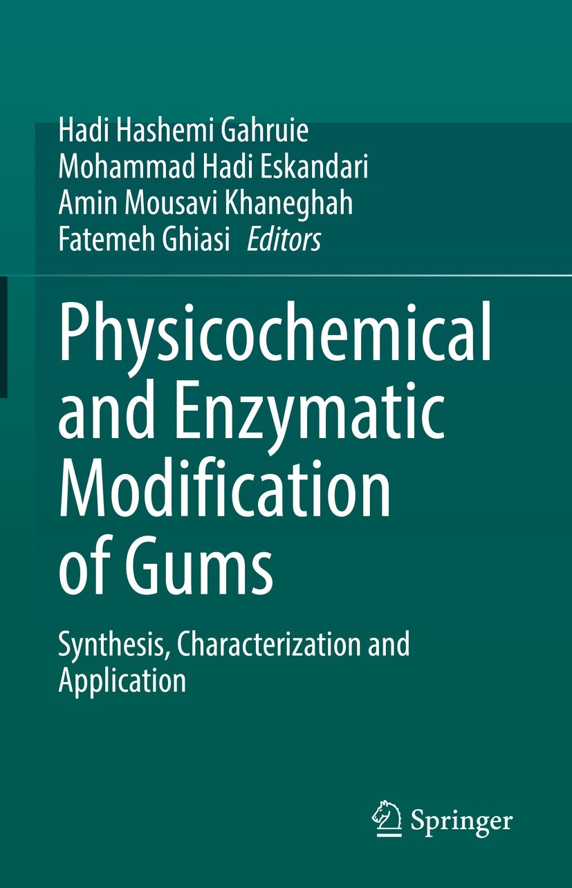 Titlebook: Physicochemical and Enzymatic Modification of Gums; Synthesis, Character Hadi Hashemi Gahruie,Mohammad Hadi Eskandari,Fatem Book 2021 The E Titlebook: Physicochemical and Enzymatic Modification of Gums; Synthesis, Character Hadi Hashemi Gahruie,Mohammad Hadi Eskandari,Fatem Book 2021 The E