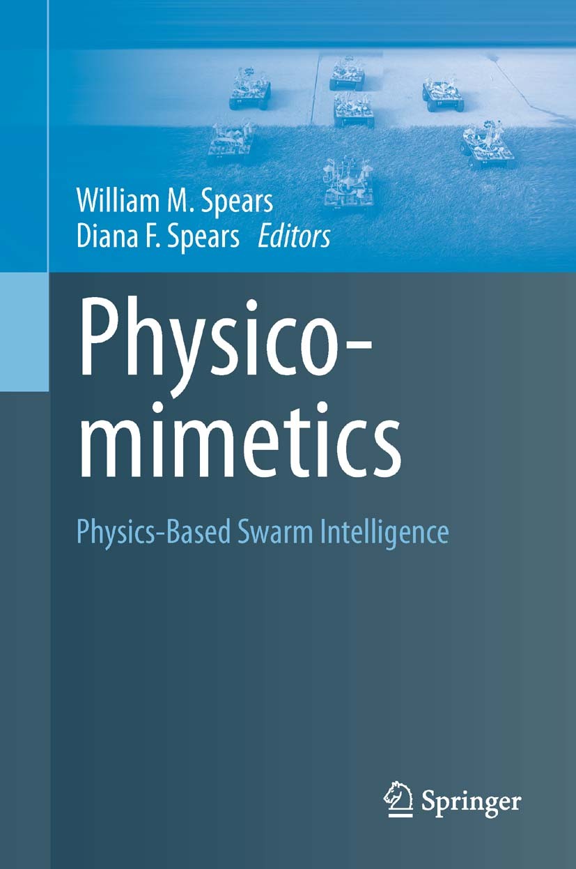 Titlebook: Physicomimetics; Physics-Based Swarm William M. Spears,Diana F. Spears Book 2012 Springer-Verlag Berlin Heidelberg 2012 Adaptive learning. Titlebook: Physicomimetics; Physics-Based Swarm William M. Spears,Diana F. Spears Book 2012 Springer-Verlag Berlin Heidelberg 2012 Adaptive learning.