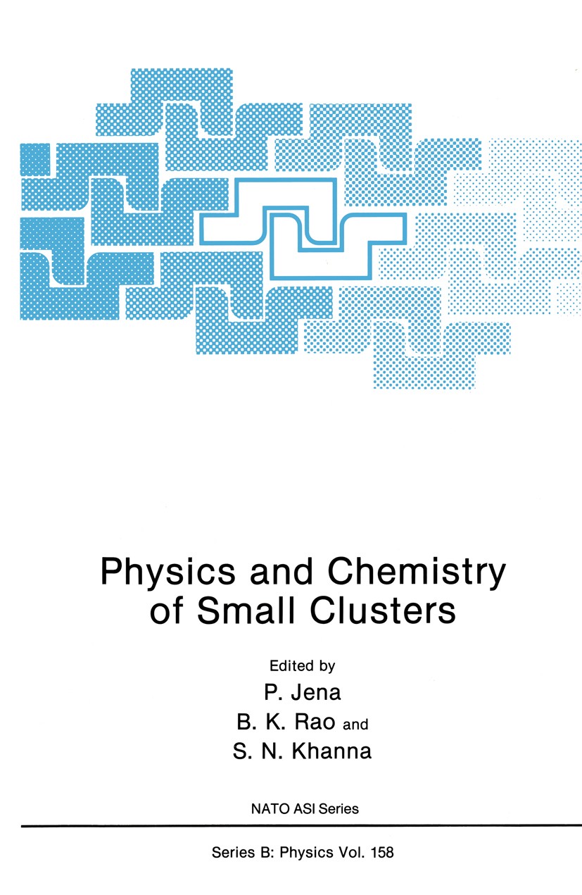 Titlebook: Physics and Chemistry of Small Clusters; P. Jena,B. K. Rao,S. N. Khanna Book 1987 Springer Science+Business Media New York 1987 atomic col Titlebook: Physics and Chemistry of Small Clusters; P. Jena,B. K. Rao,S. N. Khanna Book 1987 Springer Science+Business Media New York 1987 atomic col