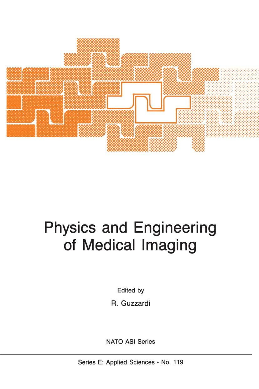 Titlebook: Physics and Engineering of Medical Imaging; Riccardo Guzzardi (Head) Book 1987 Martinus Nijhoff Publishers, Dordrecht 1987 computed tomogr Titlebook: Physics and Engineering of Medical Imaging; Riccardo Guzzardi (Head) Book 1987 Martinus Nijhoff Publishers, Dordrecht 1987 computed tomogr