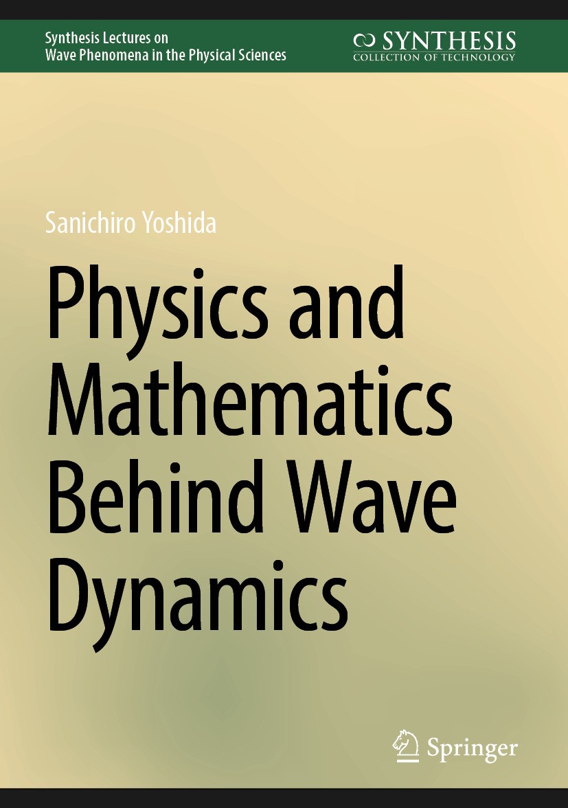 Titlebook: Physics and Mathematics Behind Wave Dynamics; Sanichiro Yoshida Book 2025 The Editor(s) (if applicable) and The Author(s), under exclusive Titlebook: Physics and Mathematics Behind Wave Dynamics; Sanichiro Yoshida Book 2025 The Editor(s) (if applicable) and The Author(s), under exclusive