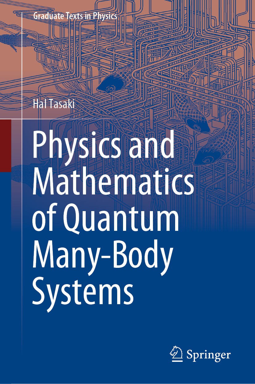 Titlebook: Physics and Mathematics of Quantum Many-Body Systems; Hal Tasaki Textbook 2020 The Editor(s) (if applicable) and The Author(s), under excl Titlebook: Physics and Mathematics of Quantum Many-Body Systems; Hal Tasaki Textbook 2020 The Editor(s) (if applicable) and The Author(s), under excl