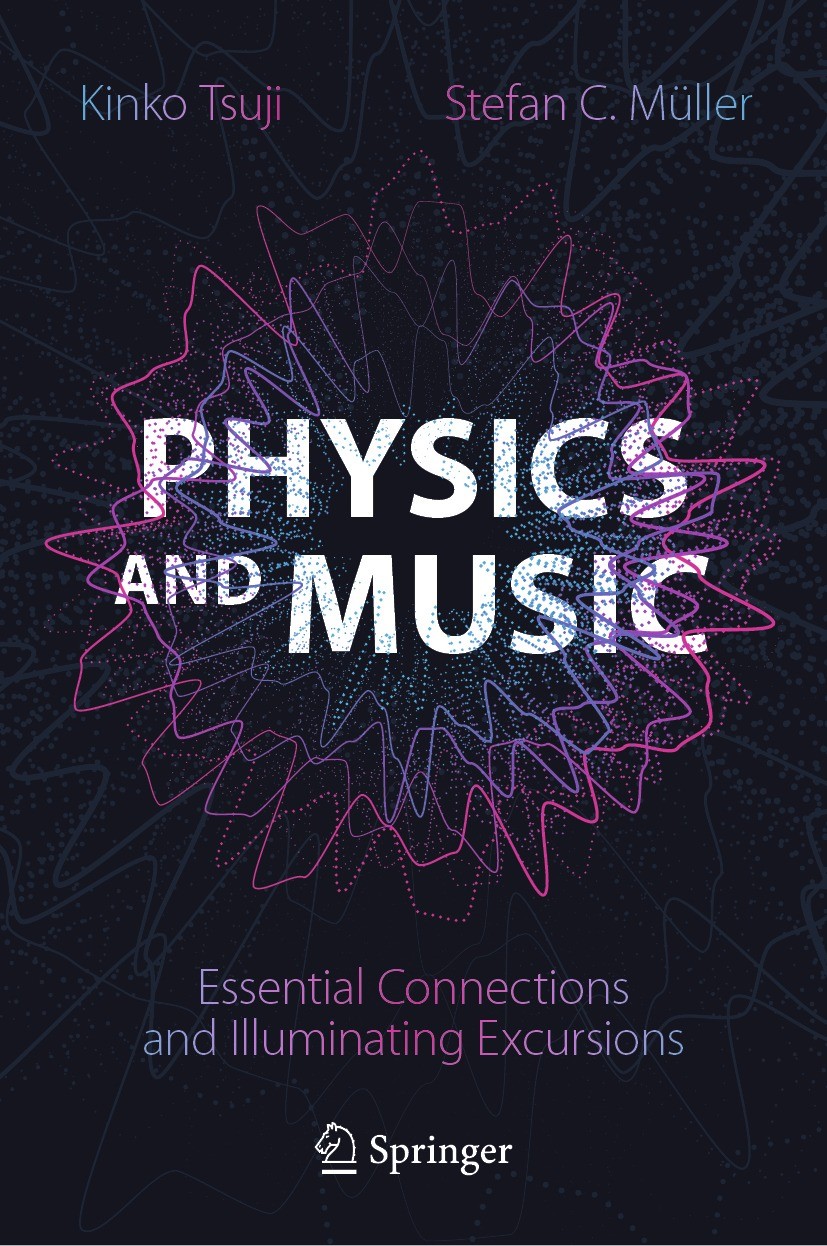 Titlebook: Physics and Music; Essential Connection Kinko Tsuji,Stefan C. Müller Book 2021 Springer Nature Switzerland AG 2021 Musical Cultures.Sound W Titlebook: Physics and Music; Essential Connection Kinko Tsuji,Stefan C. Müller Book 2021 Springer Nature Switzerland AG 2021 Musical Cultures.Sound W
